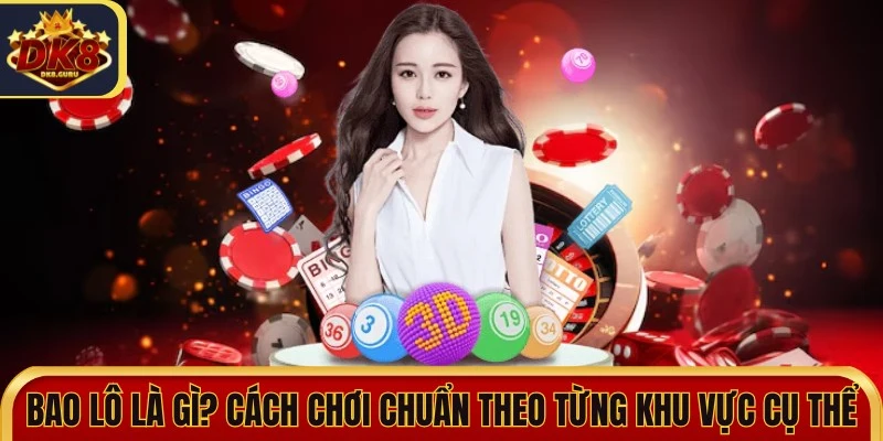 Bao Lô Là Gì? Cách Chơi Chuẩn Theo Từng Khu Vực Cụ Thể 10 bao lo la gi