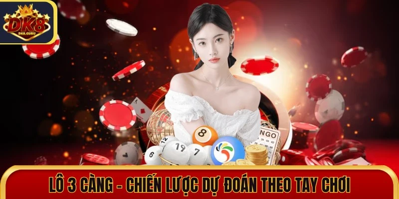 Lô 3 Càng - Chiến Lược Dự Đoán Theo Tay Chơi Chuyên Nghiệp 6 lo 3 cang