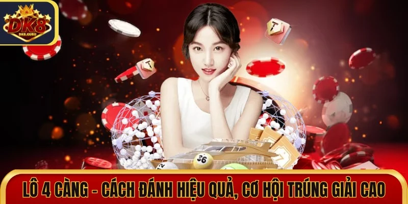 Lô 4 Càng - Cách Đánh Hiệu Quả Không Bỏ Lỡ Cơ Hội Trúng Giải 5 lo 4 cang