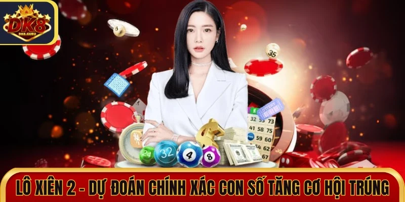 Lô Xiên 2 - Dự Đoán Chính Xác Con Số Sẽ Về Tăng Cơ Hội Trúng 7 lo xien 2